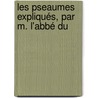 Les Pseaumes Expliqués, Par M. L'Abbé Du by Anonymous Anonymous