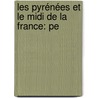 Les Pyrénées Et Le Midi De La France: Pe door Louis Adolphe Thiers
