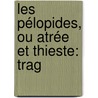 Les Pélopides, Ou Atrée Et Thieste: Trag door Voltaire