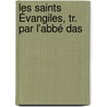 Les Saints Évangiles, Tr. Par L'Abbé Das door Onbekend