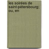 Les Soirées De Saint-Pétersbourg; Ou, En door Joseph Marie Maistre