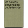 Les Soirées Provençales: Ou, Letters De door Laurent-Pierre B�Renger