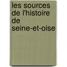 Les Sources de L'Histoire de Seine-Et-Oise by Unknown