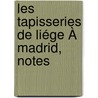 Les Tapisseries De Liége À Madrid, Notes door Evrard Adrien Wittert