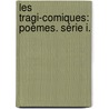 Les Tragi-Comiques: Poèmes. Série I. door Edmond Cottinet