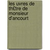 Les Uvres de Th£tre de Monsieur D'Ancourt by Florent Carton Dancourt