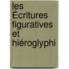 Les Écritures Figuratives Et Hiéroglyphi by Lon De Rosny