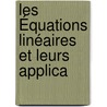 Les Équations Linéaires Et Leurs Applica door Andr� Auric