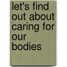 Let's Find Out About Caring For Our Bodies door Deborah Chancellor