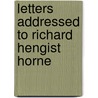 Letters Addressed To Richard Hengist Horne by Elizabeth Barrett Browning
