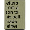 Letters From A Son To His Self Made Father door Charles Eustace Merriman