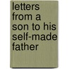 Letters From A Son To His Self-Made Father door Anonymous Anonymous