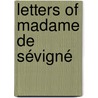 Letters Of Madame De Sévigné door Marie Rabutin-Chantal De Sï¿½Vignï¿½