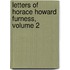 Letters of Horace Howard Furness, Volume 2