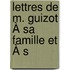 Lettres De M. Guizot À Sa Famille Et À S