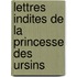 Lettres Indites de La Princesse Des Ursins