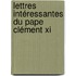 Lettres Intéressantes Du Pape Clément Xi