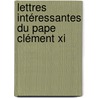 Lettres Intéressantes Du Pape Clément Xi by Louis Antoine De Caraccioli