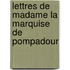 Lettres de Madame La Marquise de Pompadour