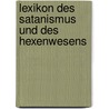 Lexikon des Satanismus und des Hexenwesens by Marc-Roberts-Team