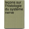 Leçons Sur L'Histologie Du Système Nerve door Louis Ranvier