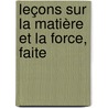 Leçons Sur La Matière Et La Force, Faite by Dr Bence Jones