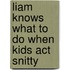 Liam Knows What To Do When Kids Act Snitty