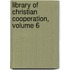 Library Of Christian Cooperation, Volume 6