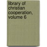 Library Of Christian Cooperation, Volume 6 by Charles S. Macfarland