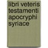 Libri Veteris Testamenti Apocryphi Syriace