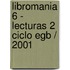 Libromania 6 - Lecturas 2 Ciclo Egb / 2001