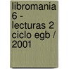 Libromania 6 - Lecturas 2 Ciclo Egb / 2001 door Silvia Schujer