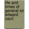 Life And Times Of General Sir Edward Cecil door Charles Dalton