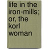 Life In The Iron-Mills; Or, The Korl Woman door Rebecca Harding Davis