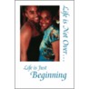 Life Is Not Over... Life Is Just Beginning by Before Shawnette Johnson