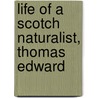 Life Of A Scotch Naturalist, Thomas Edward by Samuel Smiles