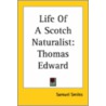 Life Of A Scotch Naturalist: Thomas Edward by Samuel Smiles