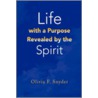 Life With A Purpose Revealed By The Spirit door Olivia F. Snyder