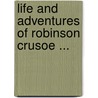 Life and Adventures of Robinson Crusoe ... door Danial Defoe