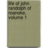 Life of John Randolph of Roanoke, Volume 1 door Hugh A. Garland