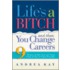 Life's a Bitch and Then You Change Careers