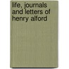 Life, Journals And Letters Of Henry Alford by Henry Alford