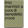 Lirici Marinisti A Cura Di Benedetto Croce door Benedetto Croce
