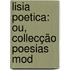 Lisia Poetica: Ou, Collecção Poesias Mod
