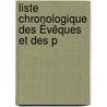 Liste Chronologique Des Évêques Et Des P by Franc?ois Xavier Noiseux