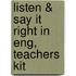 Listen & Say It Right In Eng, Teachers Kit
