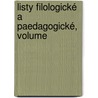 Listy Filologické A Paedagogické, Volume by Jednota Eskch Filolog V. Praze