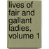 Lives Of Fair And Gallant Ladies, Volume 1