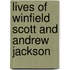Lives of Winfield Scott and Andrew Jackson