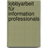 Lobbyarbeit für Information Professionals door Onbekend